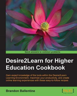 Cover of the book Desire2Learn for Higher Education Cookbook by Samir Hammoudi, Chuluunsuren Damdinsuren, Brian Mason, Greg Ramsey