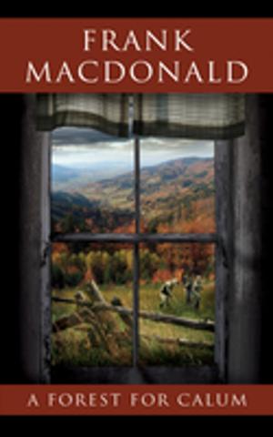 Cover of the book A Forest for Calum: A Novel by Terry Gibbs, PhD, Garry Leech, MA