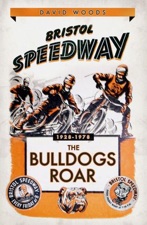 Cover of the book Bristol Speedway: The Bulldogs Roar 1928-1978 by Rob Hadgraft