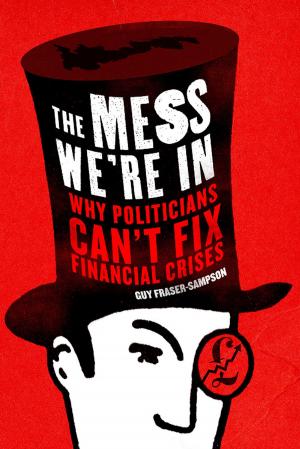 Cover of the book The Mess We're In: Why Politicians Can't Fix Financial Crises by Iain Dale