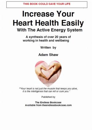 Cover of the book Increase Your Heart Health Easily by Adam Shaw