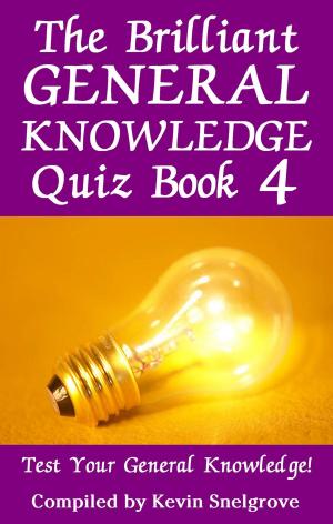 Cover of the book The Brilliant General Knowledge Quiz Book 4 by Roger Frank Selby