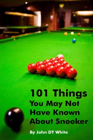Cover of the book 101 Things You May Not Have Known About Snooker by David Minja
