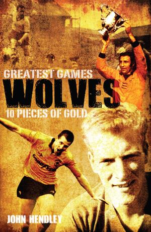 Cover of the book Wolves' Greatest Games by Steve Menary