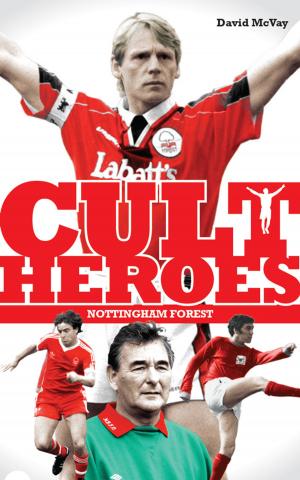 Cover of the book Nottingham Forest Cult Heroes by Aubrey Malone