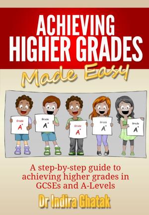 Cover of the book Achieving Higher Grades Made Easy by Kieran Squires