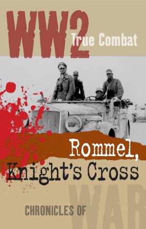 Cover of the book Rommel, Knight's Cross (True Combat) by Nigel Cawthorne