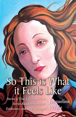 Cover of the book So This is What it Feels Like by Desiree’ Geldart