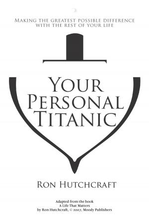 Cover of the book Your Personal Titanic - Making the Greatest Possible Difference With the Rest of Your Life by Sewell Peaslee Wright