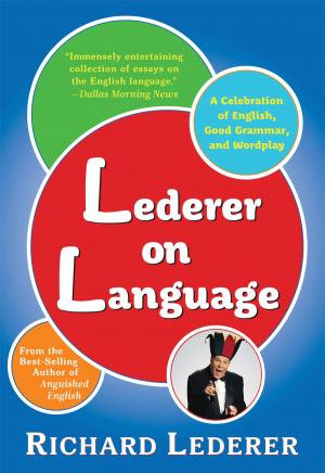 Cover of the book Lederer on Language: A Celebration of English, Good Grammar, and Wordplay by Richard Lederer