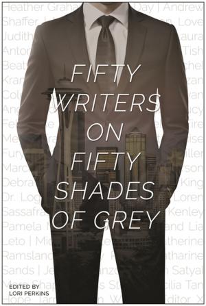Cover of the book Fifty Writers on Fifty Shades of Grey by Steve Boman