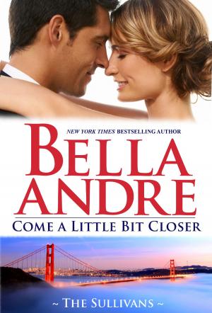 Cover of the book Come A Little Bit Closer: The Sullivans by Jessica Lemmon