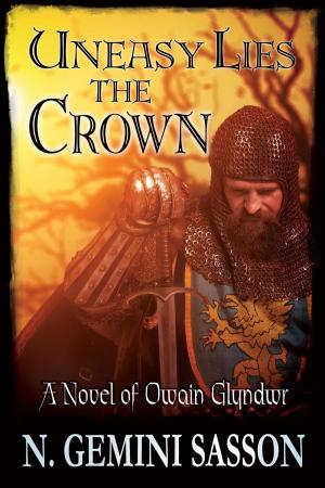 Cover of the book Uneasy Lies the Crown, A Novel of Owain Glyndwr by Marty Roppelt