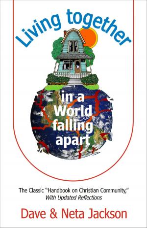 Cover of the book Living Together in a World Falling Apart by Dave Jackson