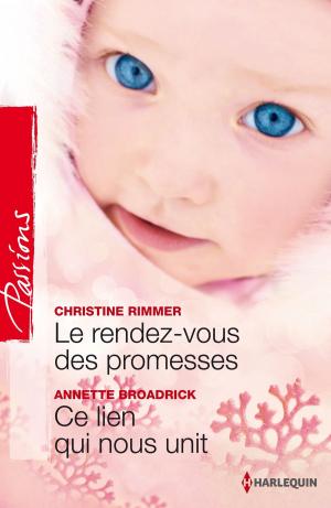 Cover of the book Le rendez-vous des promesses - Ce lien qui nous unit by Kara Lennox, Mallory Kane, Charlotte Douglas