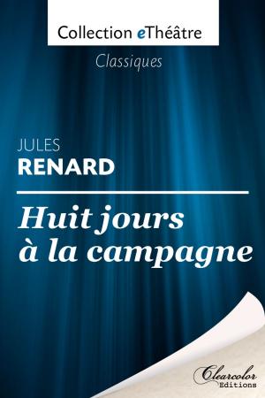 Book cover of Huit jours à la campagne - Jules Renard