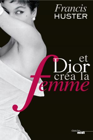 Cover of the book Et Dior créa la femme by Edwige ANTIER, Louis Michel COLLA
