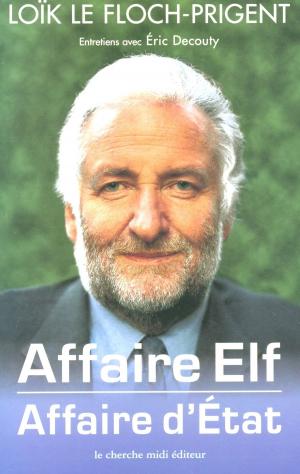 Cover of the book Affaire Elf, affaire d'État by COLUCHE