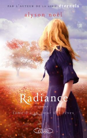 Cover of the book Radiance T03 Au coeur des rêves by Marie-julie Gagnon