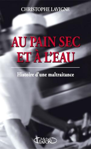 Cover of the book Au pain sec et à l'eau: histoire d'une maltraitance by Nicholas Sparks
