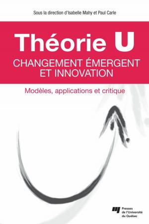 Cover of the book Théorie U – Changement émergent et innovation by Manon Théolis, Nathalie Bigras, Desrochers Mireille, Liesette Brunson, Mario Régis, Pierre Prévost