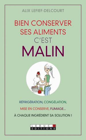 Cover of the book Bien conserver ses aliments, c'est malin by Anna Roy