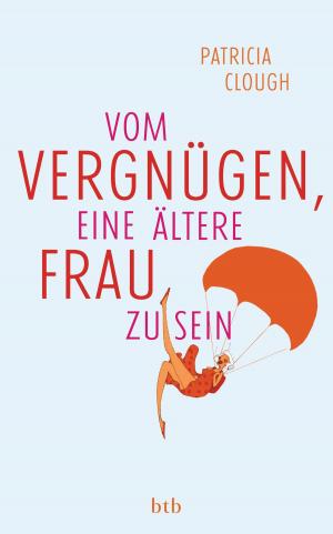 Cover of the book Vom Vergnügen, eine ältere Frau zu sein by Juli Zeh