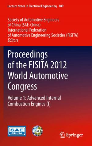 Cover of the book Proceedings of the FISITA 2012 World Automotive Congress by Albert L. Baert, G. Delorme, Y. Ajavon, P.H. Bernard, J.C. Brichaux, M. Boisserie-Lacroix, J-M. Bruel, A.M. Brunet, P. Cauquil, J.F. Chateil, P. Brys, H. Caillet, C. Douws, J. Drouillard, M. Cauquil, F. Diard, P.M. Dubois, J-F. Flejou, J. Grellet, N. Grenier, P. Grelet, B. Maillet, G. Klöppel, G. Marchal, F. Laurent, D. Mathieu, E. Ponette, A. Rahmouni, A. Roche, H. Rigauts, E. Therasse, B. Suarez, V. Vilgrain, P. Taourel, J.P. Tessier, W. Van Steenbergen, J.P. Verdier