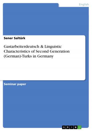 Cover of the book Gastarbeiterdeutsch & Linguistic Characteristics of Second Generation (German)-Turks in Germany by Tobias Molsberger