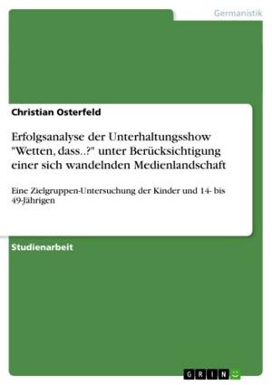 Cover of the book Erfolgsanalyse der Unterhaltungsshow 'Wetten, dass..?' unter Berücksichtigung einer sich wandelnden Medienlandschaft by Michael Lukas