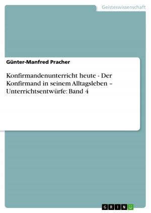 bigCover of the book Konfirmandenunterricht heute - Der Konfirmand in seinem Alltagsleben - Unterrichtsentwürfe: Band 4 by 