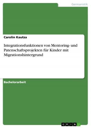 Cover of the book Integrationsfunktionen von Mentoring- und Patenschaftsprojekten für Kinder mit Migrationshintergrund by Marcel Lo