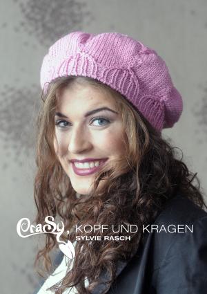 Cover of the book CraSy, Kopf und Kragen. Mützen und Schals für Männer und Frauen zum Selberstricken by Olivia Dreemz