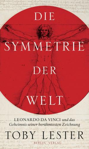 Cover of the book Die Symmetrie der Welt: Leonardo da Vinci und das Geheimnis seiner berühmtesten Zeichnung by John Glassie