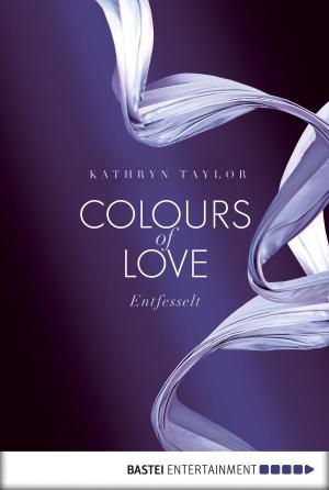 Cover of the book Colours of Love - Entfesselt by Liz Klessinger, Karin Graf, Katrin Kastell