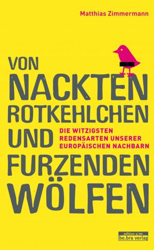 Cover of the book Von nackten Rotkehlchen und furzenden Wölfen by Volker Wieprecht, Robert Skuppin