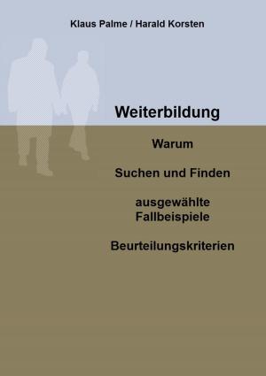 bigCover of the book Weiterbildung: Warum, Suchen und Finden, ausgewählte Fallbeispiele, Beurteilungskriterien by 
