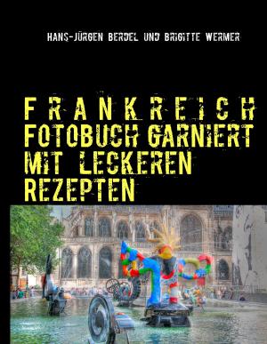Cover of the book Frankreich Fotobuch garniert mit leckeren Rezepten by Maya L. Heyes, Patricia Adam