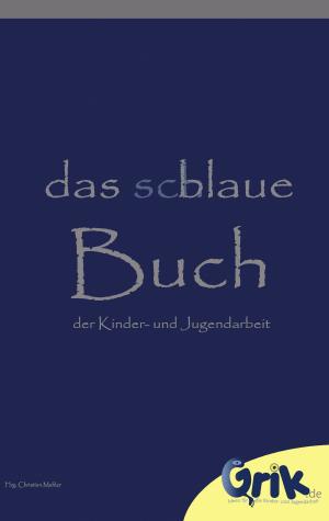Cover of the book das schlaue, blaue Buch der Kinder- und Jugendarbeit by Angelina Müller, Silvia Wenning