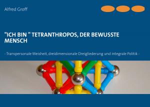 Cover of the book "Ich bin" Tetranthropos, der bewusste Mensch by Anne Joy