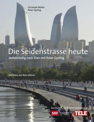 Cover of the book Die Seidenstrasse heute by Dominique Strebel, Käthi Zeugin, Bruno Bolliger