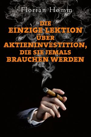 Cover of the book Die einzige Lektion über Aktieninvestitionen, die Sie jemals brauchen werden by Andreas Marquart, Philipp Bagus