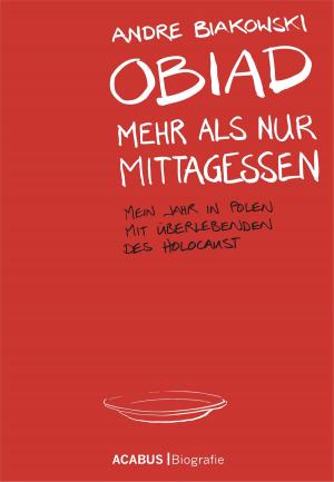 Cover of the book Obiad - Mehr als nur Mittagessen. Mein Jahr in Polen mit Überlebenden des Holocaust by Stella Michels
