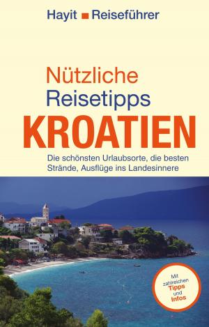 Cover of the book Nützliche Reisetipps Kroatien by Elke Benicke, Ertay Hayit