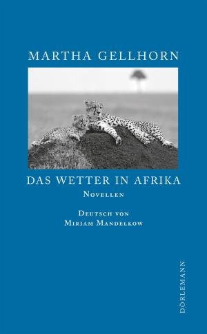 Cover of the book Das Wetter in Afrika by Martha Gellhorn, Hans Jürgen Balmes