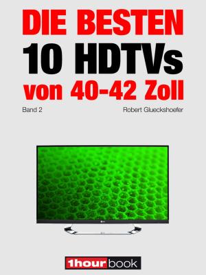 Cover of the book Die besten 10 HDTVs von 40 bis 42 Zoll (Band 2) by Robert Glueckshoefer