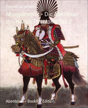 Cover of the book Mongolenblut - Die Abenteuer des Honda Tametomo Teil 2 by Horst Bieber