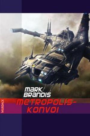 Cover of the book Mark Brandis - Metropolis-Konvoi by Matthias Falke, Ernst Wurdack