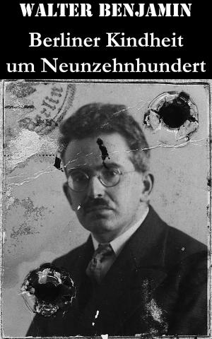 Cover of the book Berliner Kindheit um Neunzehnhundert by Thomas Nelson Page