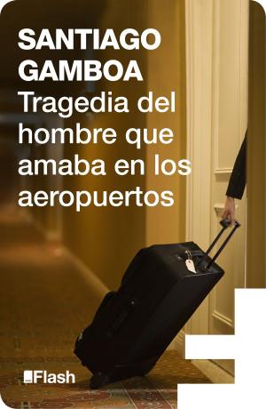 Cover of the book Tragedia del hombre que amaba en los aeropuertos (Flash Relatos) by John Berger